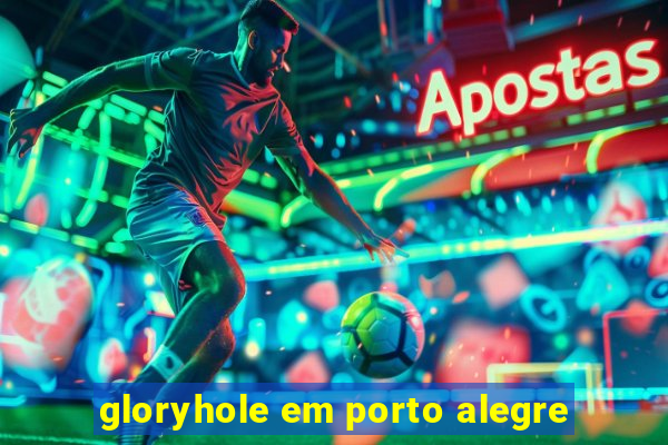 gloryhole em porto alegre