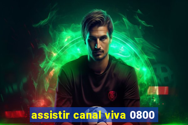 assistir canal viva 0800