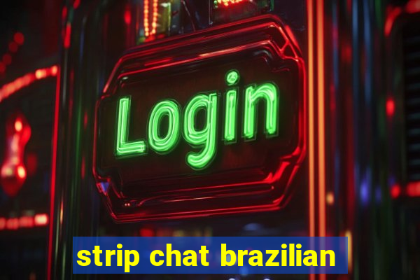 strip chat brazilian