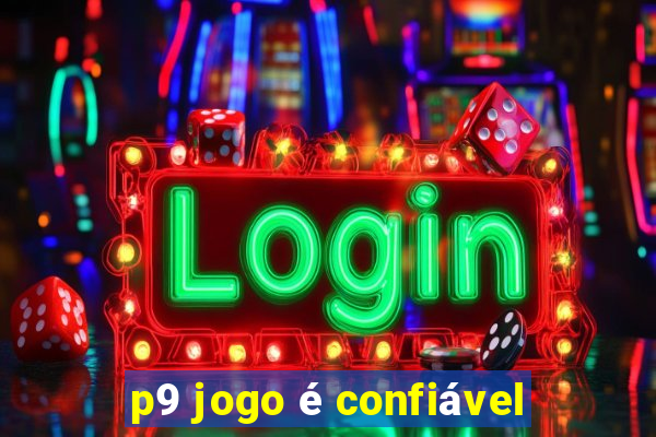 p9 jogo é confiável