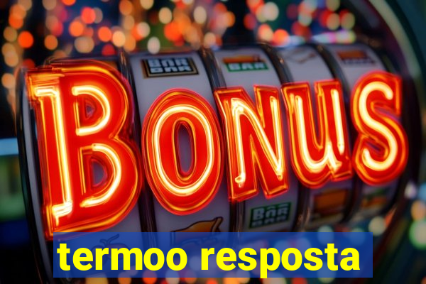 termoo resposta