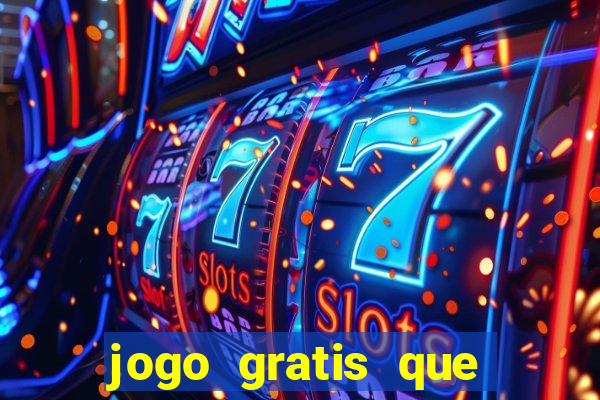 jogo gratis que ganha dinheiro