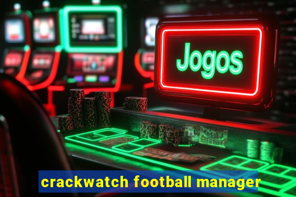 crackwatch football manager