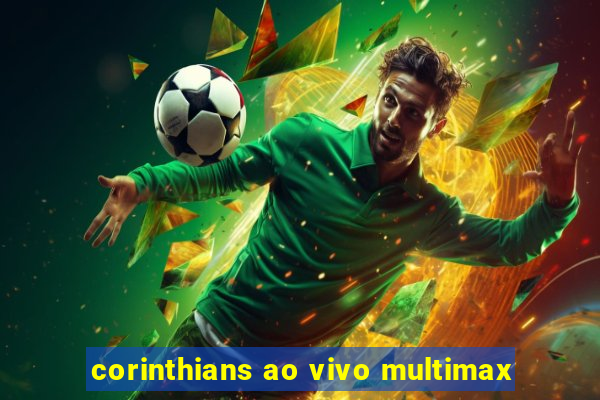 corinthians ao vivo multimax