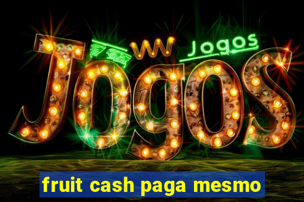 fruit cash paga mesmo