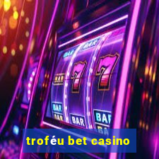 troféu bet casino