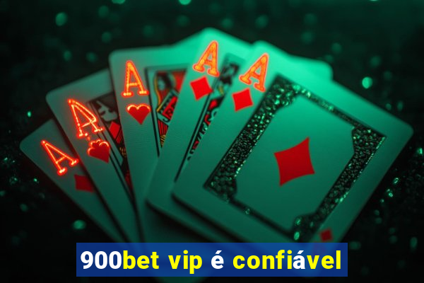 900bet vip é confiável