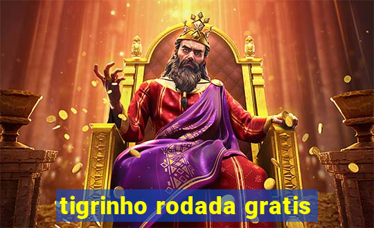 tigrinho rodada gratis