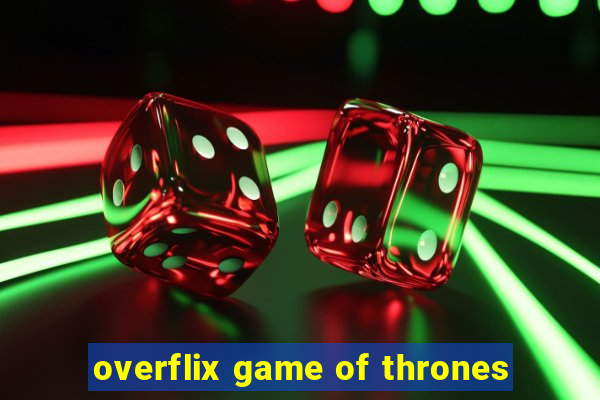 overflix game of thrones