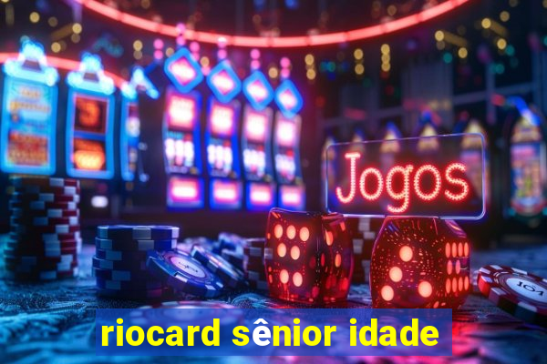 riocard sênior idade