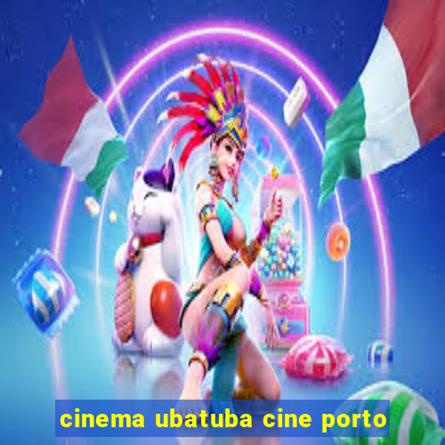 cinema ubatuba cine porto