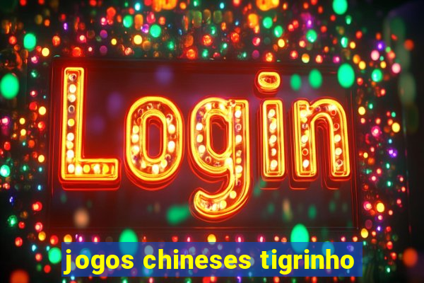 jogos chineses tigrinho