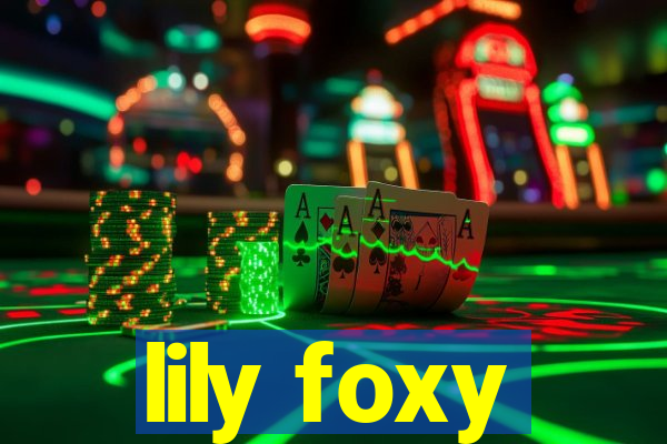 lily foxy