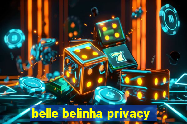 belle belinha privacy