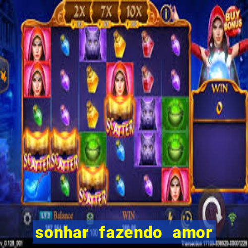 sonhar fazendo amor com outra pessoa jogo do bicho