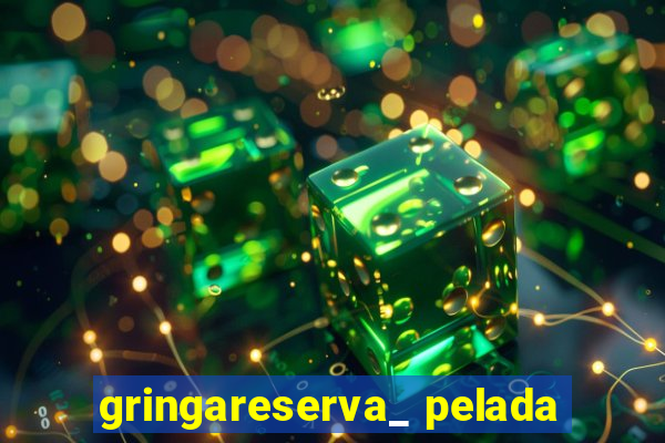 gringareserva_ pelada