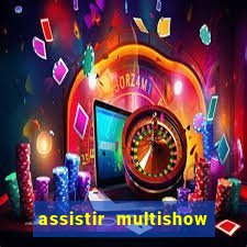 assistir multishow ao vivo gratis