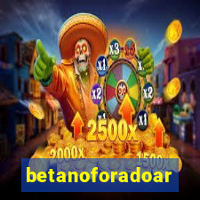 betanoforadoar