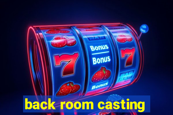 back room casting