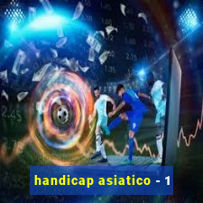 handicap asiatico - 1